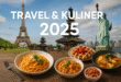 Travel & Kuliner 2025: Menjelajah Destinasi Baru dan Cita Rasa Dunia travel kuliner 2025.webp